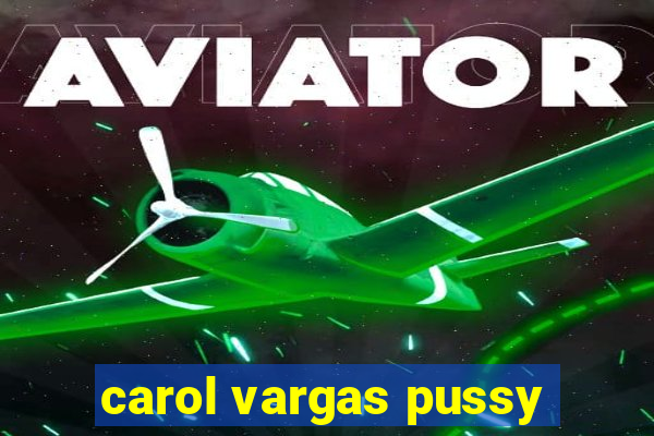 carol vargas pussy